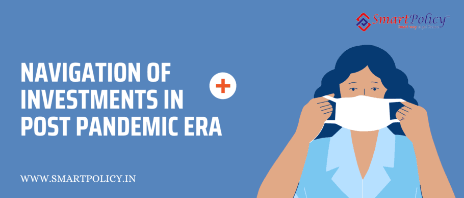 Navigation of investments in post pandemic era