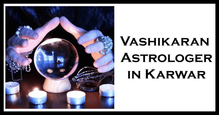 Vashikaran Astrologer in Karwar | Vashikaran Specialist