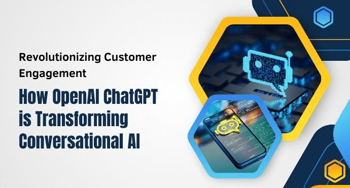 Revolutionizing Customer Engagement: How OpenAI ChatGPT is Transforming Conversational AI