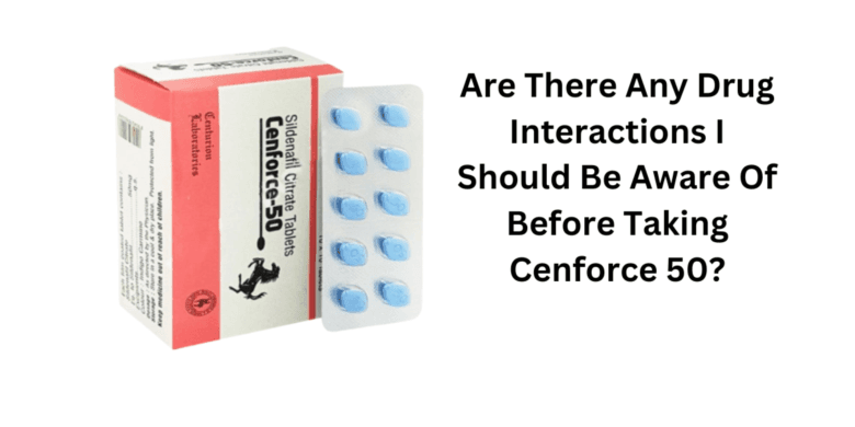 Are There Any Drug Interactions I Should Be Aware Of Before Taking Cenforce 50?