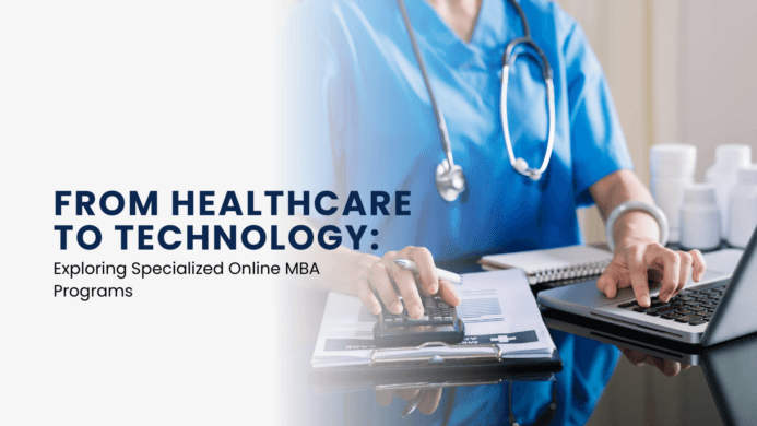 Exploring Specialized Online MBA Programs: From Healthcare to Technology