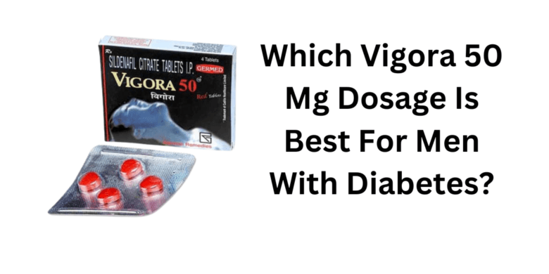 Which Vigora 50 Mg Dosage Is Best For Men With Diabetes?