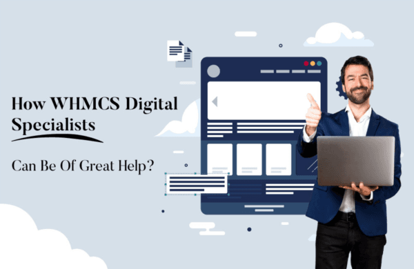 How WHMCS Digital Specialists Can Be Of Great Help?