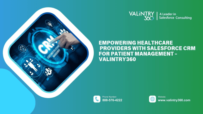 Empowering Healthcare Providers with Salesforce CRM for Patient Management — VALiNTRY360