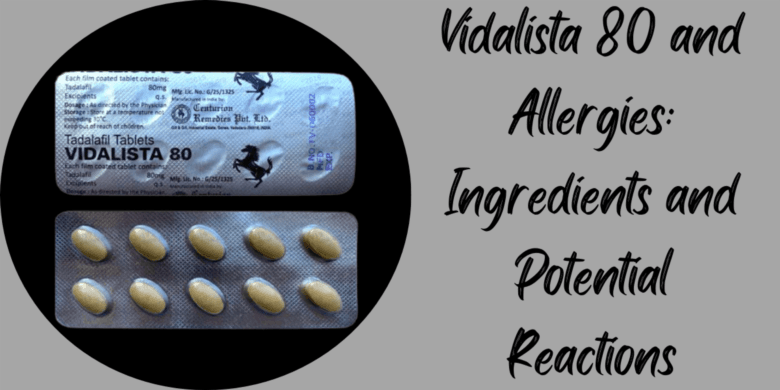 Vidalista 80 and Allergies: Ingredients and Potential Reactions