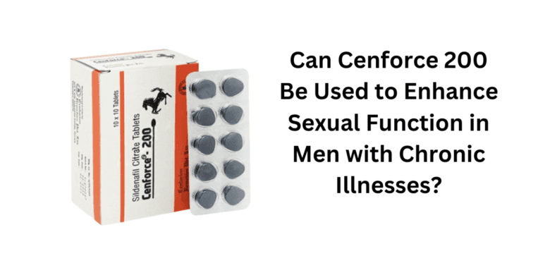 Can Cenforce 200 Be Used to Enhance Sexual Function in Men with Chronic Illnesses?