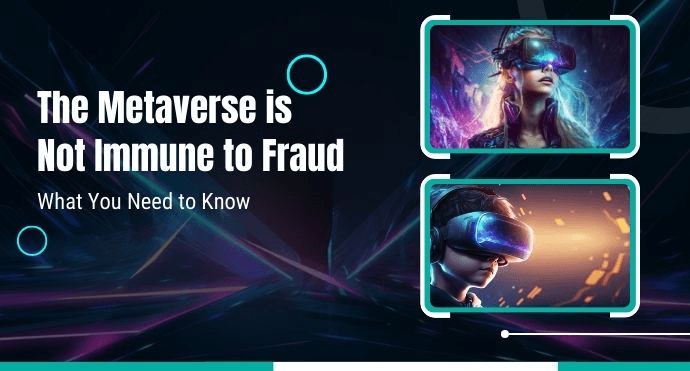 The Metaverse is Not Immune to Fraud: What You Need to Know