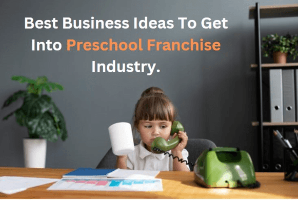 Best Business Ideas To Get Into Preschool Franchise Industry.