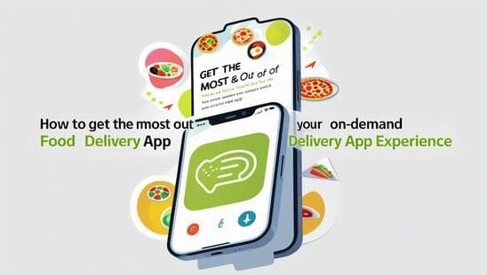 How to Get the Most Out of Your On-Demand Food Delivery App