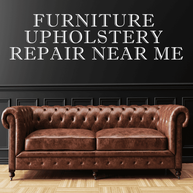 Furniture Upholstery Repair Near Me | Sofa Upholstery Repair