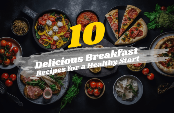 10 Delicious Breakfast Recipes For A Healthy Start To Your Day