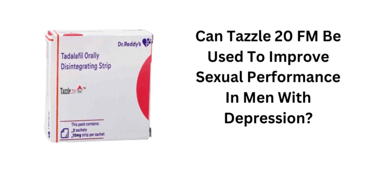 Can Tazzle 20 FM Be Used To Improve Sexual Performance In Men With Depression?