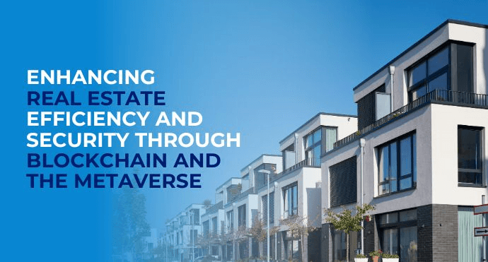 Enhancing Real Estate Efficiency and Security through Blockchain and the Metaverse