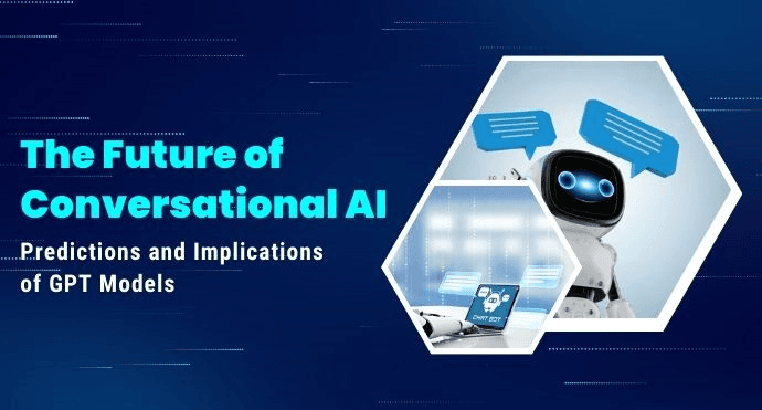 The Future of Conversational AI: Predictions and Implications of GPT Models