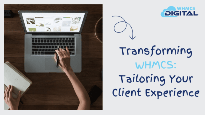 Transforming WHMCS: Tailoring Your Client Experience