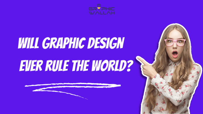 Will graphic design ever rule the world? Exploring the Power and Influence of Visual Communication