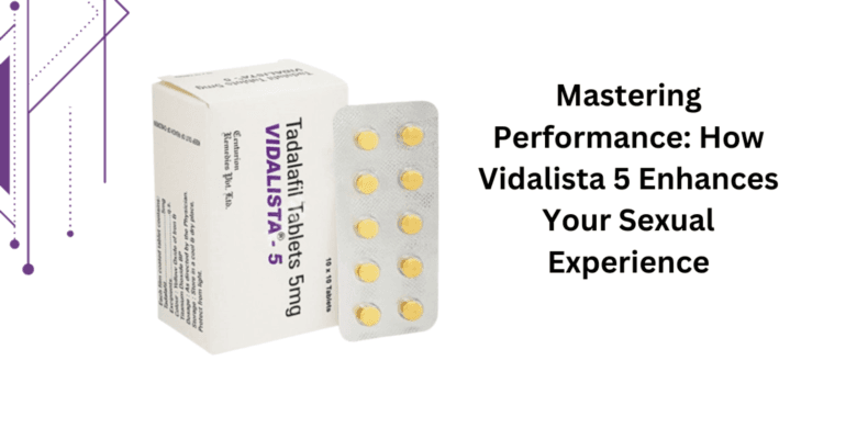 Mastering Performance: How Vidalista 5 Enhances Your Sexual Experience