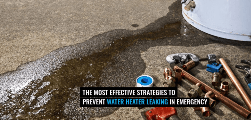 Effective Ways to Prevent Water Heater Leaking in Emergencies