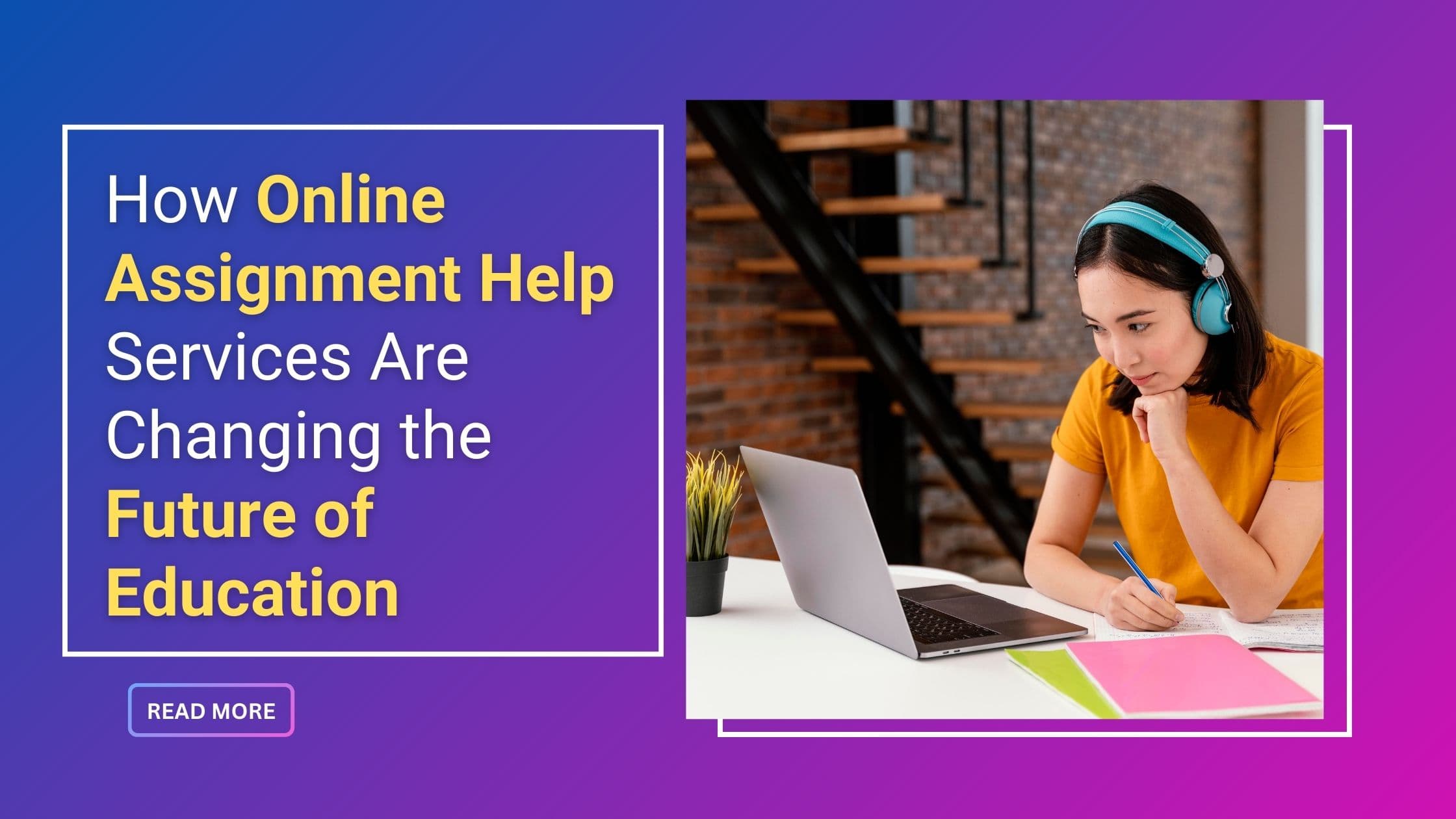 How Online Assignment Help Changing the Future of Education