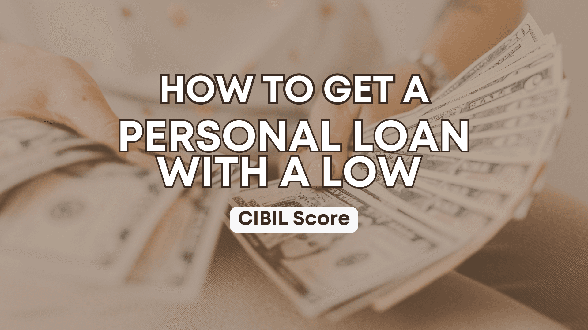 How to Get a Personal Loan with a Low CIBIL Score