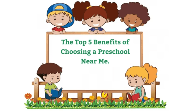 The Top 5 Benefits of Choosing a Preschool Near Me.