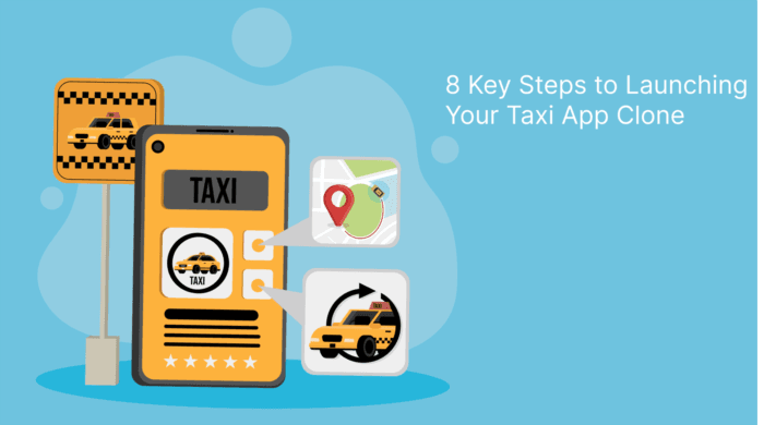 8 Key Steps to Launching Your Taxi App Clone