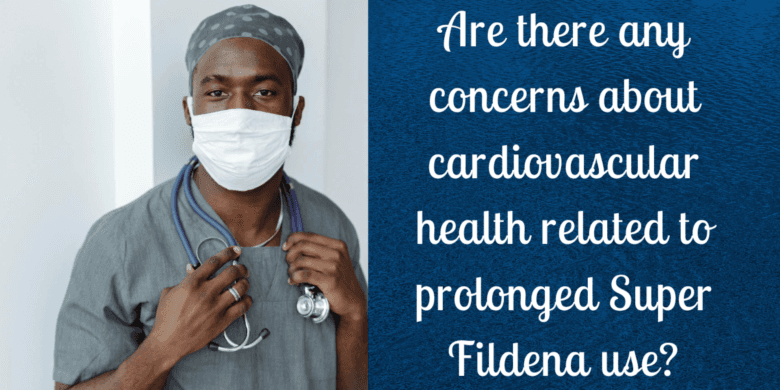 Are there any concerns about cardiovascular health related to prolonged Super Fildena use?