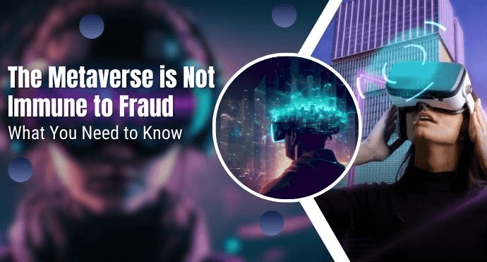 The Metaverse is Not Immune to Fraud: What You Need to Know