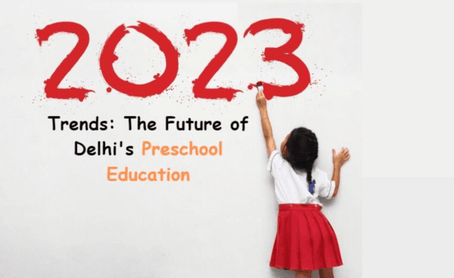 2023 Trends: The Future of Delhi's Preschool Education.