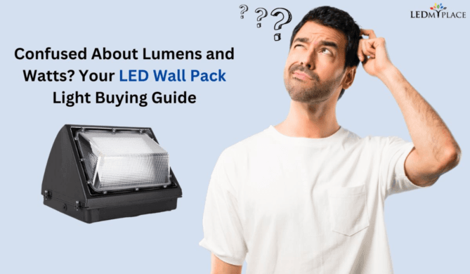 Confused About Lumens and Watts? Your LED Wall Pack Light Buying Guide