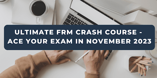 Ultimate FRM Crash Course – ACE Your Exam in November 2023