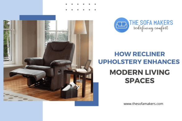 How Recliner Upholstery Enhances Modern Living Spaces