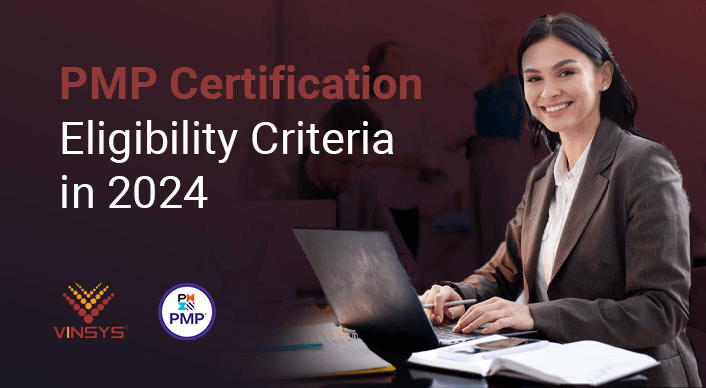 PMP Certification Eligibility Criteria in 2024 – What you need to know