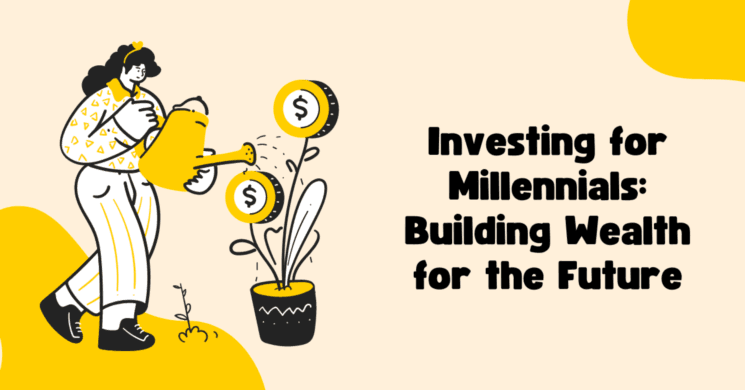 Investing for Millennials: Building Wealth for the Future