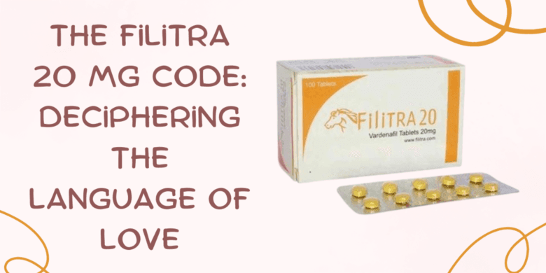 The Filitra 20 Mg Code: Deciphering the Language of Love