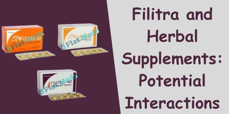 Filitra and Herbal Supplements: Potential Interactions