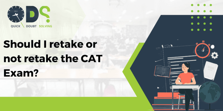 SHOULD I RETAKE OR NOT RETAKE THE CAT EXAM?