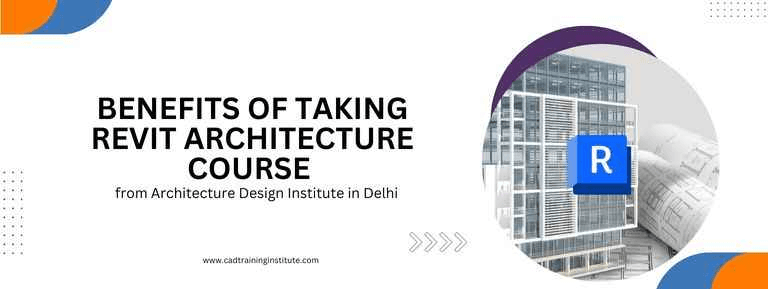 Benefits of taking Revit Architecture Course from Architecture Design Institute in Delhi 