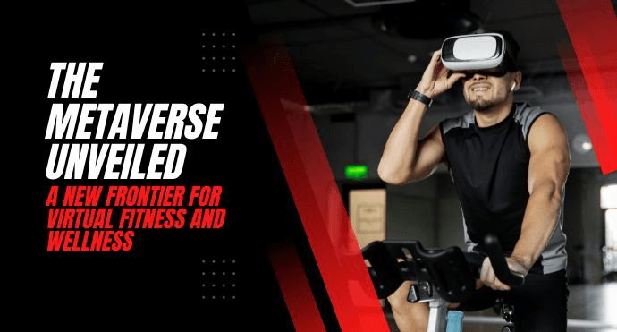 The Metaverse Unveiled: A New Frontier for Virtual Fitness and Wellness