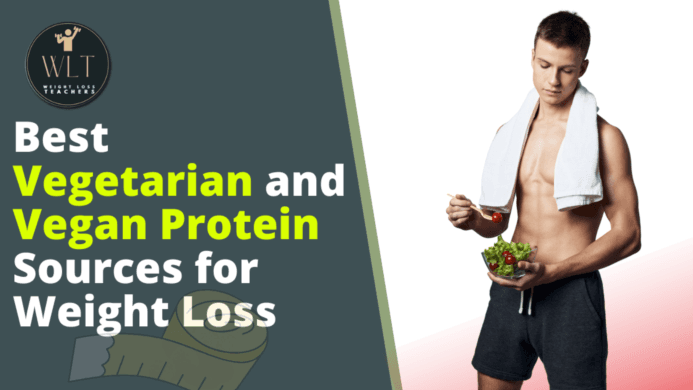 Best Vegetarian and Vegan Protein Sources for Weight Loss