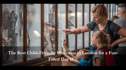The Best Child-Friendly Museums in London