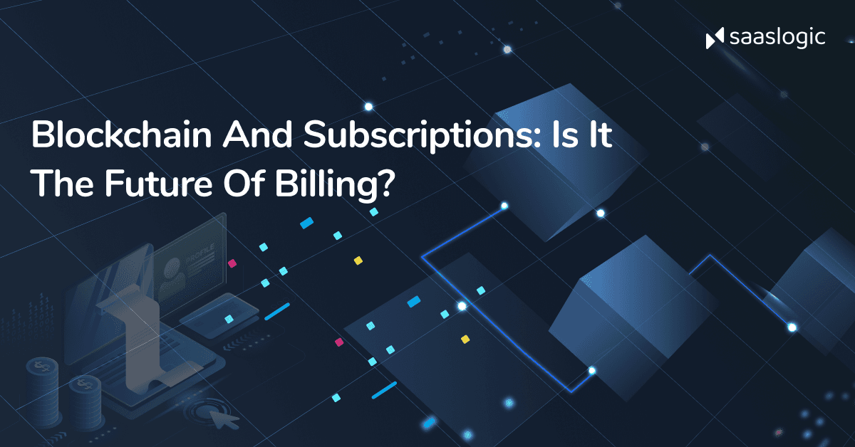 Blockchain and Subscriptions: The Future of Billing