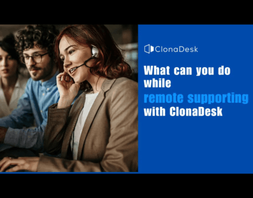 What You Can Do While Remote Supporting With ClonaDesk