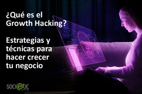 ¿Qué es el Growth Hacking? Estrategias y técnicas para hacer crecer tu negocio