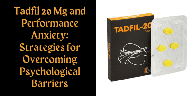 Tadfil 20 Mg and Performance Anxiety: Strategies for Overcoming Psychological Barriers