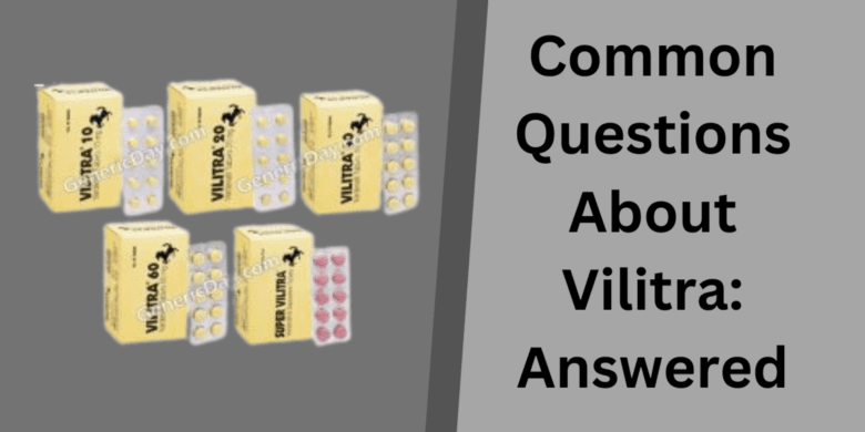 Common Questions About Vilitra: Answered