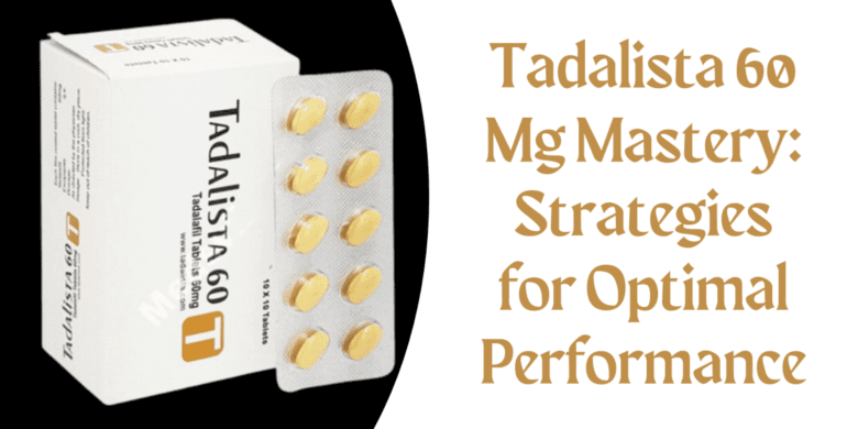 Tadalista 60 Mg Mastery: Strategies for Optimal Performance