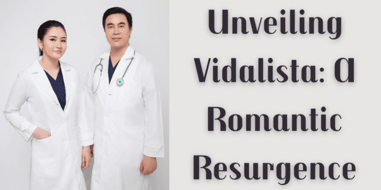Unveiling Vidalista: A Romantic Resurgence