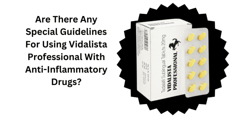 Are There Any Special Guidelines For Using Vidalista Professional With Anti-Inflammatory Drugs?