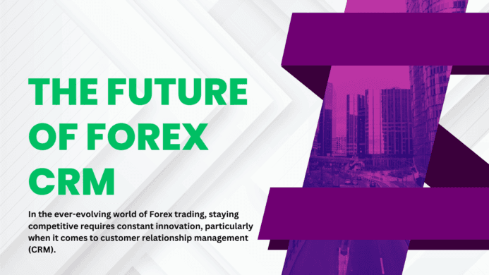 The Future of Forex CRM: What Brokers Need to Know
